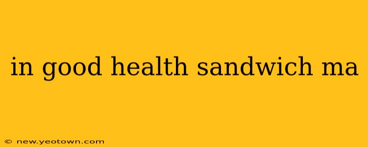 in good health sandwich ma