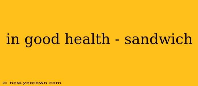 in good health - sandwich