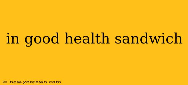 in good health sandwich