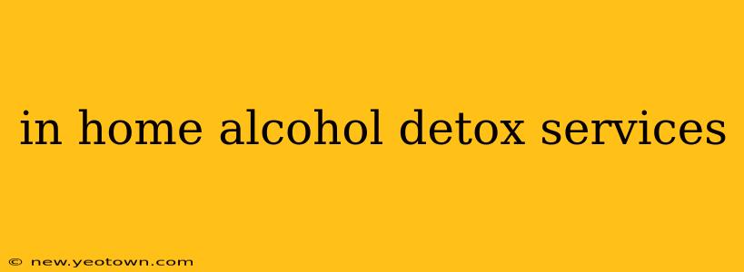 in home alcohol detox services