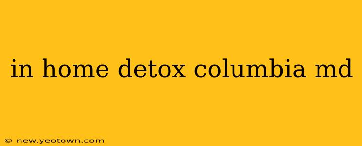 in home detox columbia md