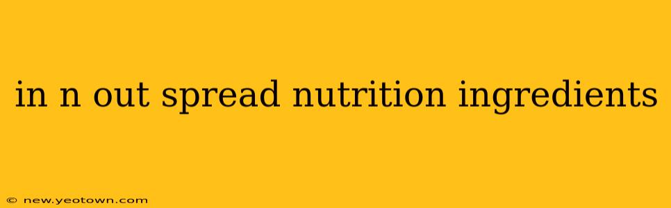 in n out spread nutrition ingredients