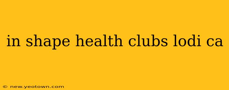 in shape health clubs lodi ca