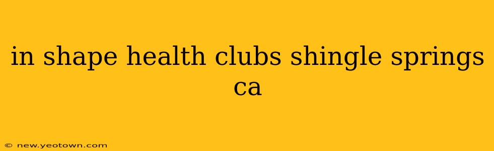in shape health clubs shingle springs ca