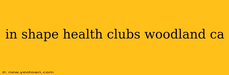 in shape health clubs woodland ca