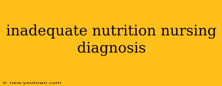 inadequate nutrition nursing diagnosis