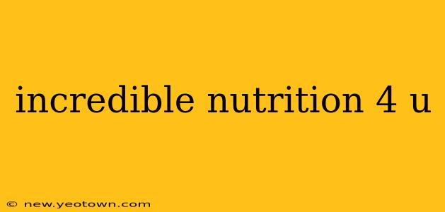 incredible nutrition 4 u
