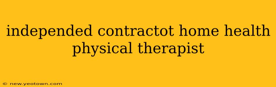 independed contractot home health physical therapist
