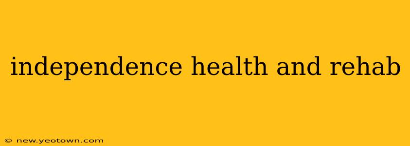 independence health and rehab