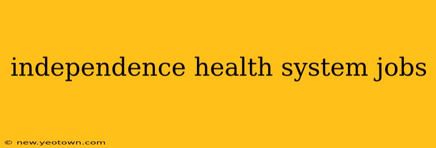 independence health system jobs