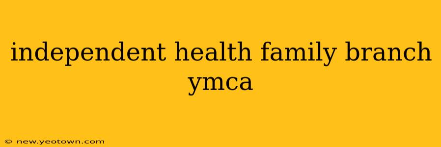 independent health family branch ymca