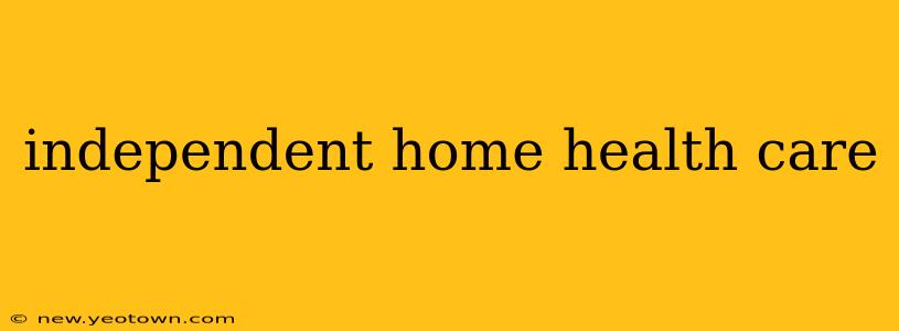 independent home health care