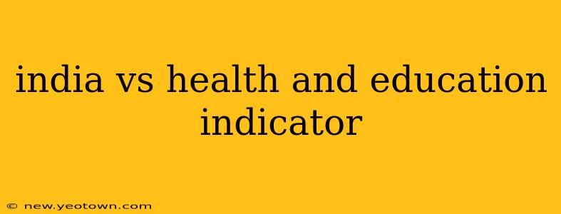 india vs health and education indicator