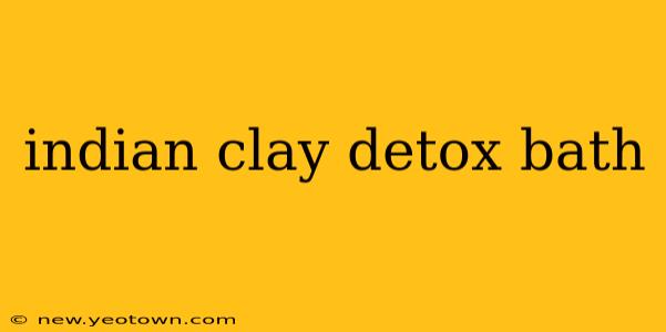 indian clay detox bath