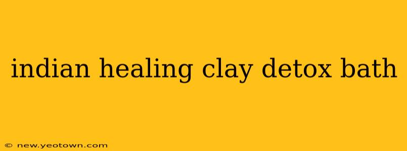 indian healing clay detox bath