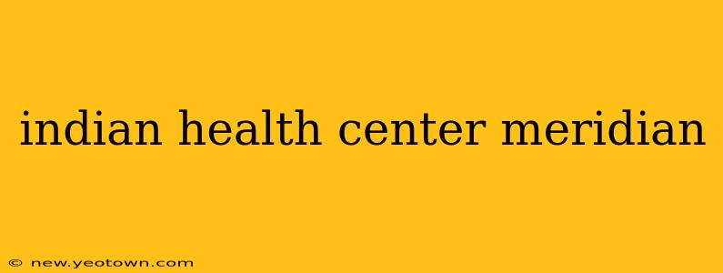 indian health center meridian