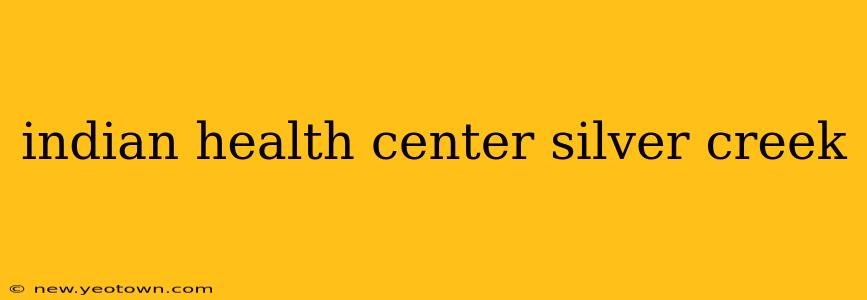 indian health center silver creek
