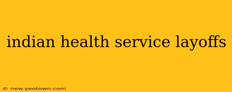indian health service layoffs