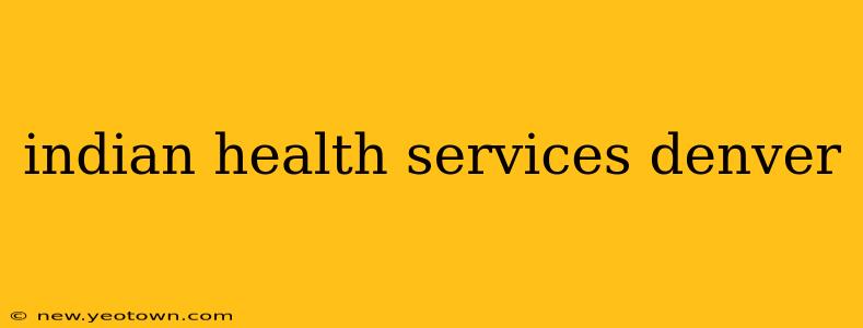 indian health services denver