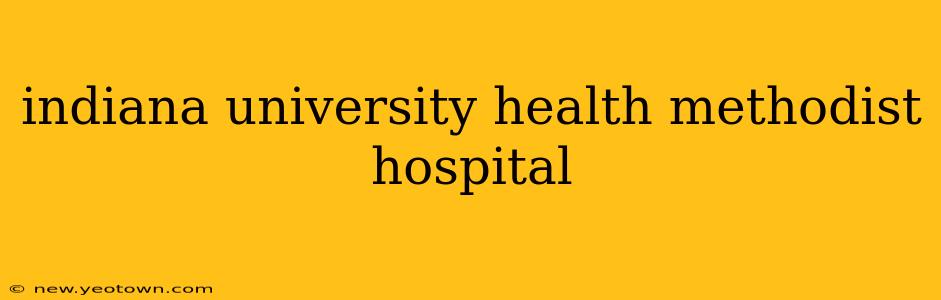 indiana university health methodist hospital