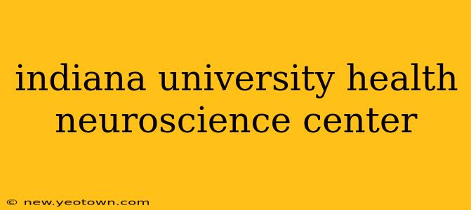 indiana university health neuroscience center
