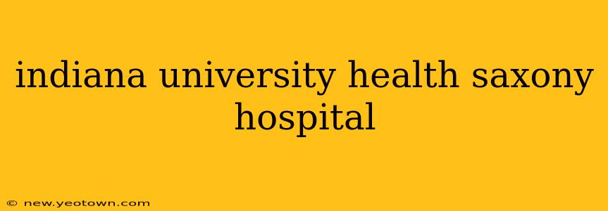 indiana university health saxony hospital