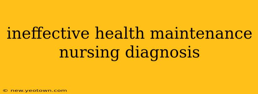ineffective health maintenance nursing diagnosis