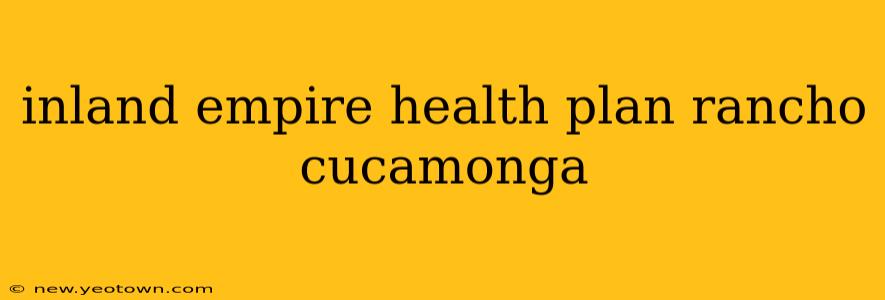 inland empire health plan rancho cucamonga