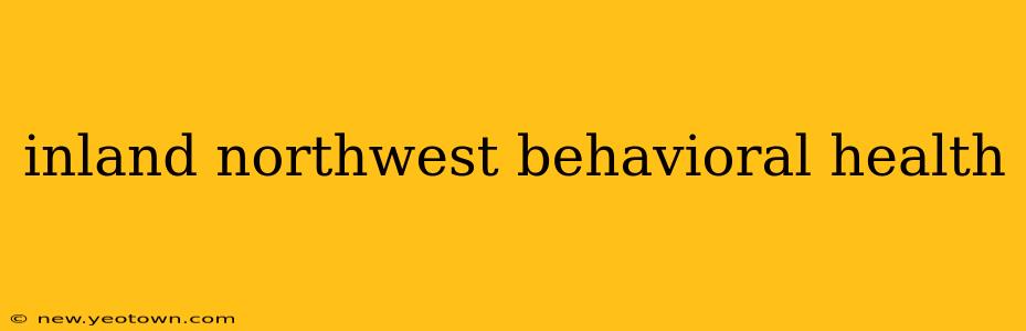 inland northwest behavioral health