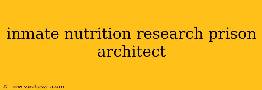 inmate nutrition research prison architect