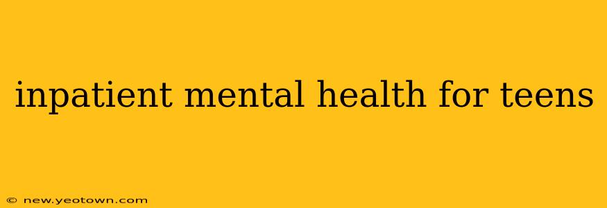 inpatient mental health for teens