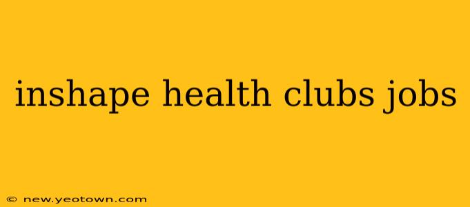 inshape health clubs jobs