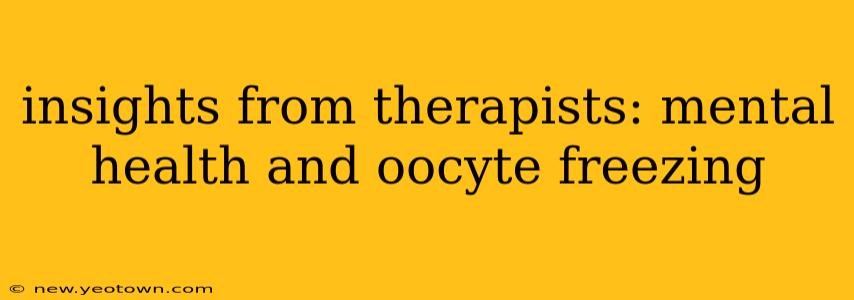 insights from therapists: mental health and oocyte freezing