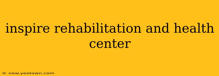 inspire rehabilitation and health center