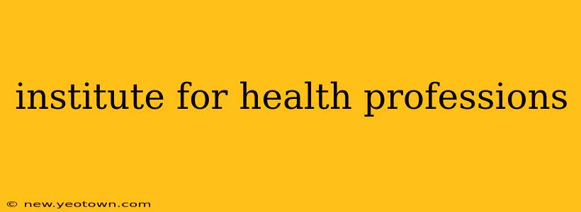 institute for health professions