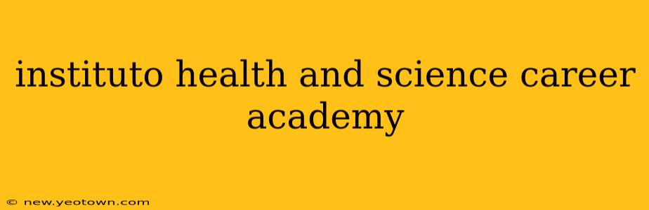 instituto health and science career academy
