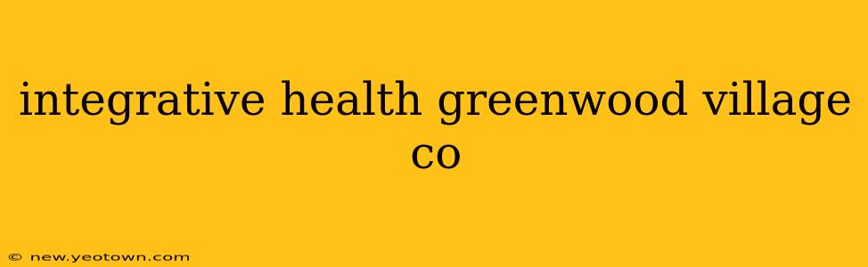 integrative health greenwood village co