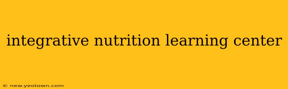 integrative nutrition learning center