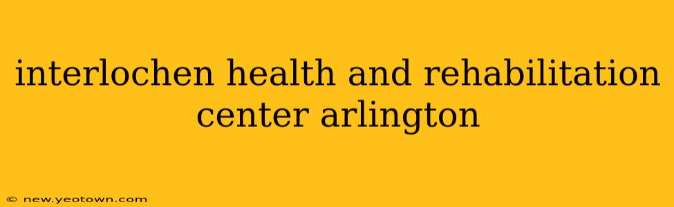 interlochen health and rehabilitation center arlington