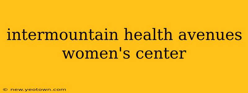 intermountain health avenues women's center