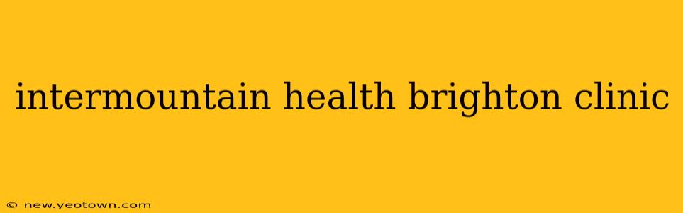 intermountain health brighton clinic