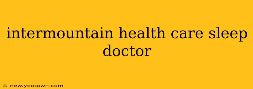 intermountain health care sleep doctor