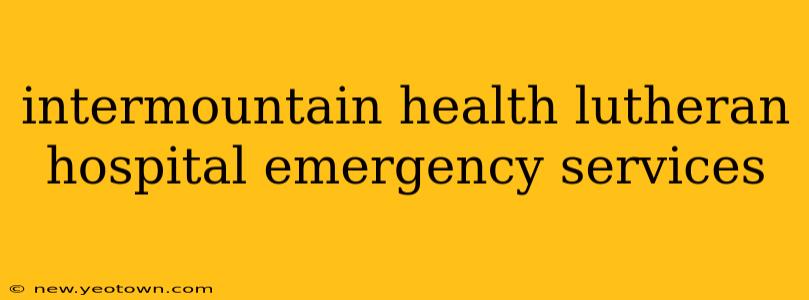 intermountain health lutheran hospital emergency services