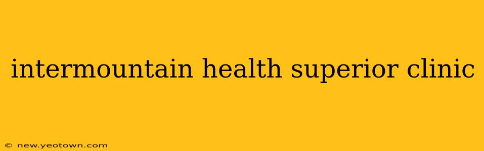 intermountain health superior clinic