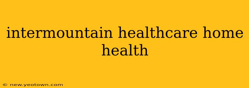 intermountain healthcare home health