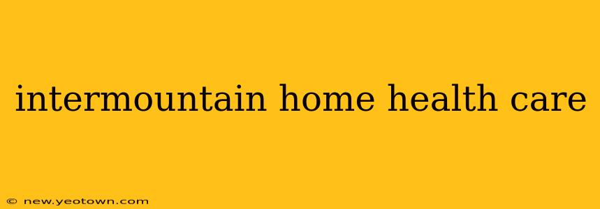 intermountain home health care
