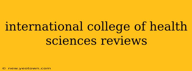 international college of health sciences reviews