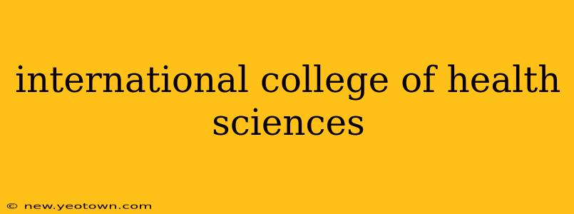 international college of health sciences