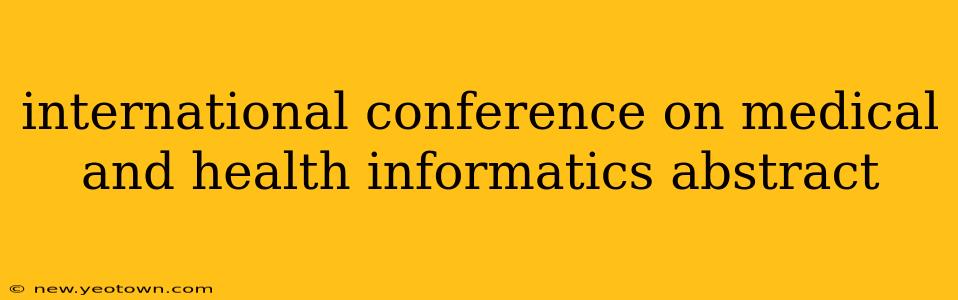 international conference on medical and health informatics abstract