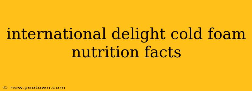 international delight cold foam nutrition facts